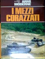 I mezzi corazzati : i carri armati da battaglia, i veicoli da ricognizione e trasporto truppa per la moderna guerra di movimento