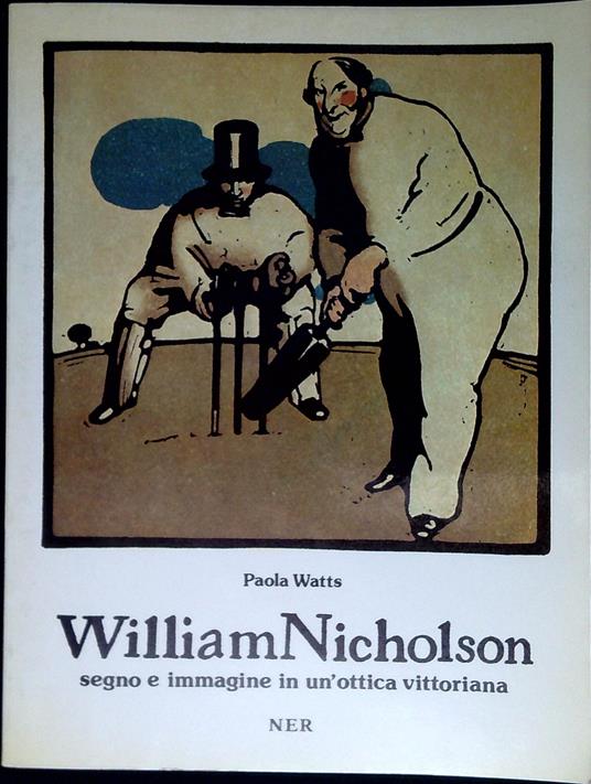 William Nicholson: segno e immagine in un'ottica vittoriana - Paola Watts - copertina