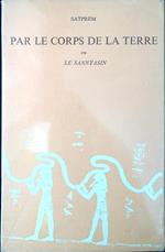 Par le corps de la terre : ou Le Sannayasin : histoire perpétuelle