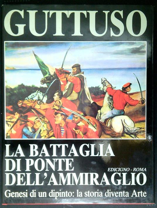 Guttuso: la battaglia di Ponte dell'Ammiraglio : genesi di un dipinto: la storia diventa arte - copertina