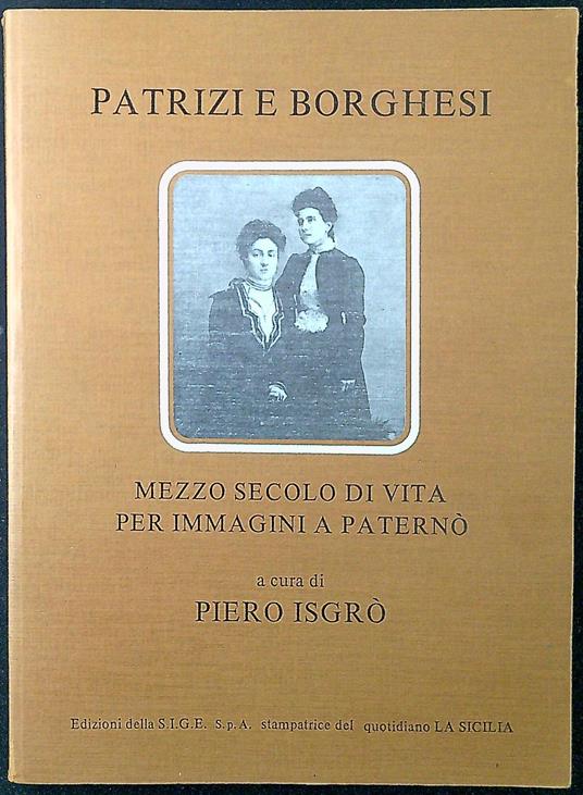 Patrizi e borghesi : mezzo secolo di vita per immagini a Paternò - Piero Isgrò - copertina