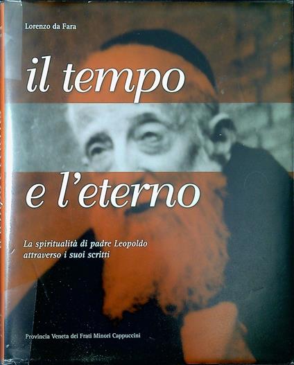 Il tempo e l'eterno : la spiritualità di padre Leopoldo attraverso i suoi scritti - Lorenzo da Fara - copertina