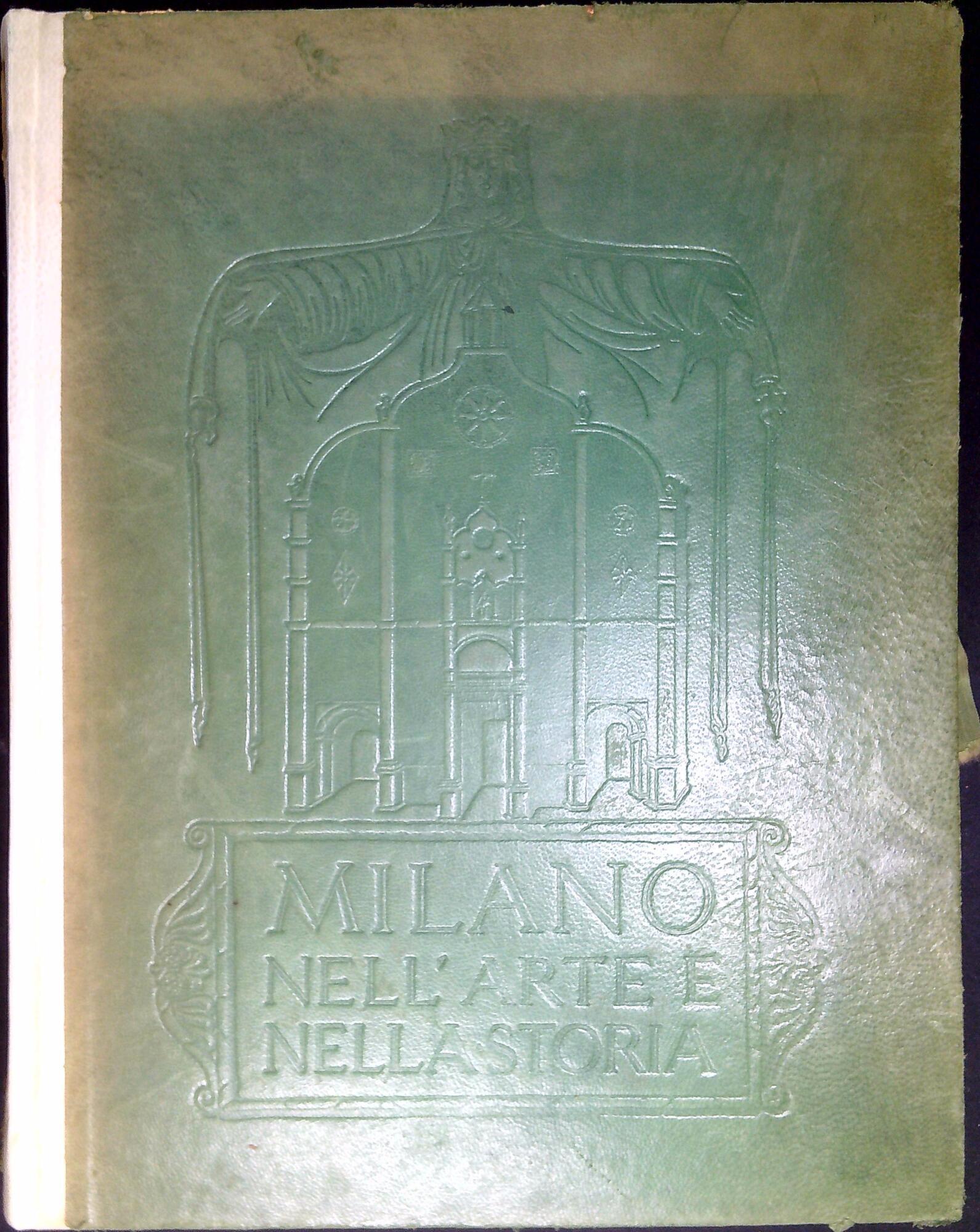 Milano nell'arte e nella storia : storia edilizia di Milano, guida sistematica della città