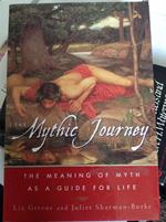 The Mythic Journey: The Meaning of Myth As a Guide to Life