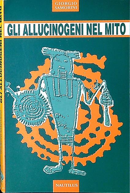 Gli allucinogeni nel mito : racconti sull'origine delle piante psicoattive - Giorgio Samorini - copertina