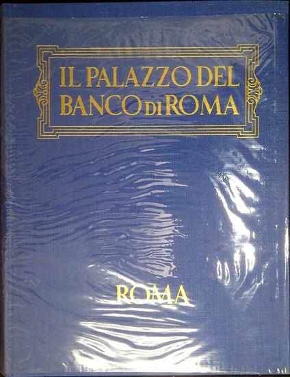 Il palazzo del Banco di Roma : storia, cronaca, aneddoti - Alessandro Bocca - copertina