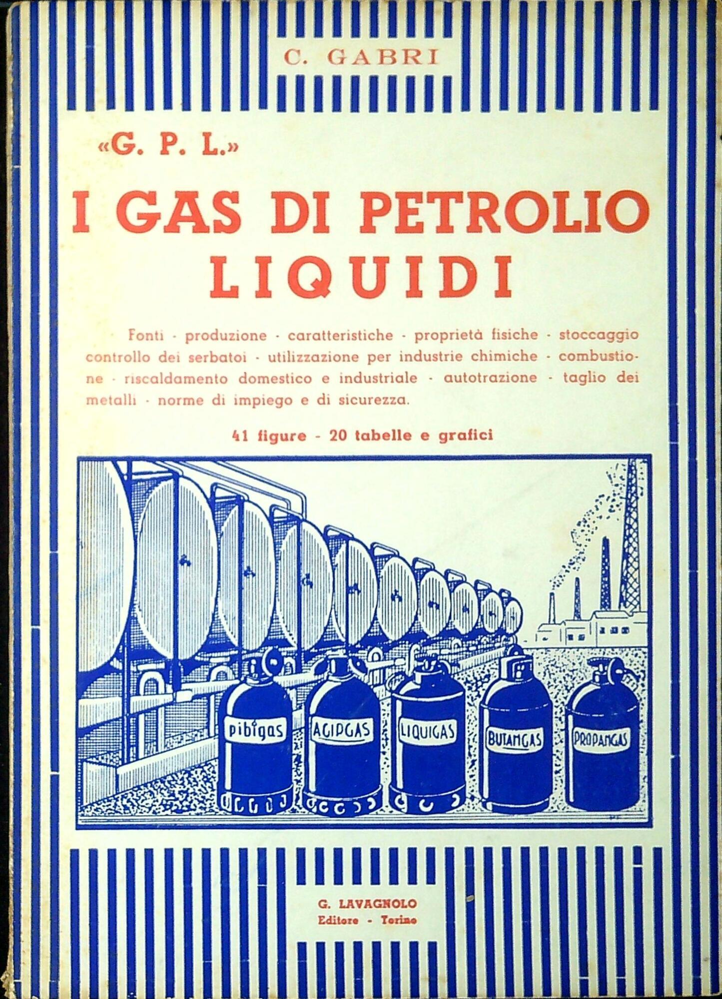 I gas di petrolio liquidi, G. P. L. : fonti, produzione, caratteristiche... Misure di sicurezza, ecc... 41 figure, 20 tabelle e diagrammi