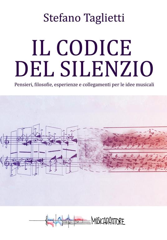 IL CODICE DEL SILENZIO: Pensieri, filosofie, esperienze e collegamenti per le idee musicali - copertina