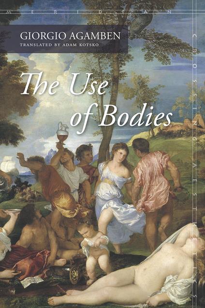 The Use of Bodies: Homo Sacer Iv,2 - Giorgio Agamben - copertina