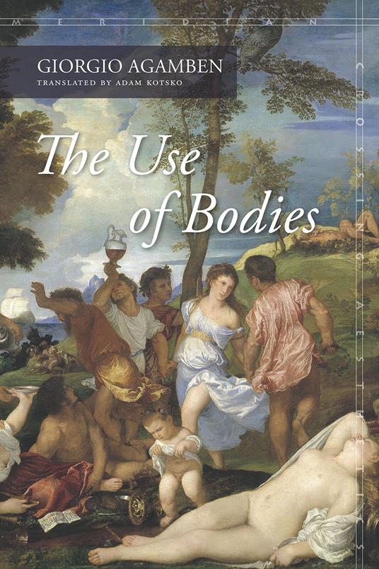 The Use of Bodies: Homo Sacer Iv,2 - Giorgio Agamben - copertina