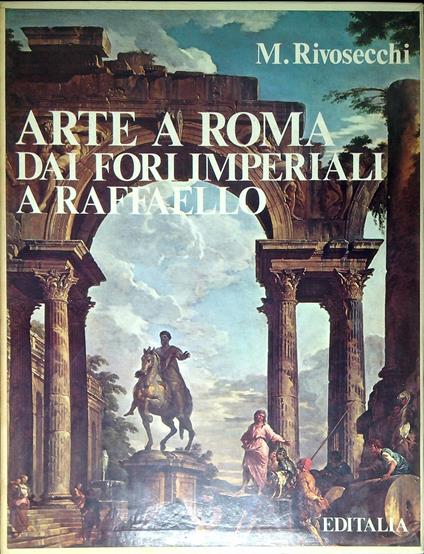 Arte a Roma : dai fori imperiali a Raffaello - Mario Rivosecchi - copertina