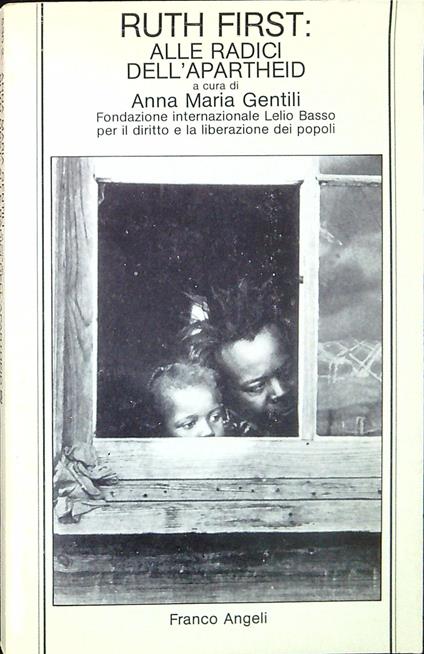 Ruth First: alle radici dell'apartheid : antologia sulla storia, la forza lavoro migrante, le economie contadine in Africa australe - copertina