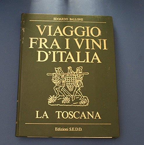 Viaggio fra i vini d'Italia - Edoardo Ballone - La Toscana - Ed. S.E.D.D