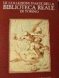 Collezioni D'Arte Della Biblioteca Reale Di Torino - Gianni Carlo Sciolla - copertina