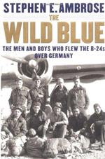 Wild Blue: The Men and Boys Who Flew the B-24s over Germany 1944-45