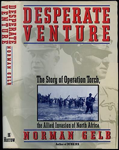Desperate Venture: The Story of Operation Torch, the Allied Invasion of North Africa - Norman Gelb - copertina