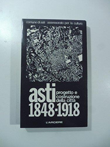 Asti. Progetto e costruzione della città 1848-1918 - copertina