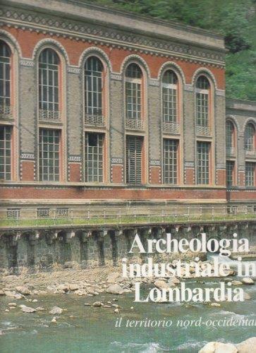 Archeologia industriale in Lombardia - Il territorio nord-occidentale - copertina