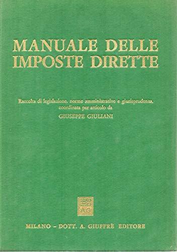 Manuale delle imposte dirette. Raccolta di legislazione, norme amministrative e giurisprudenza - Giuseppe Giuliani - copertina