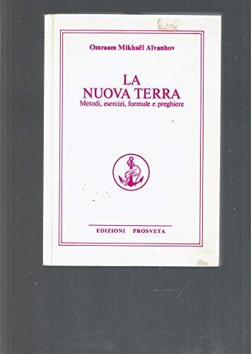 La nuova terra : metodi, esercizi, formule, preghiere - Mikhael Aivanhov Omraam - copertina
