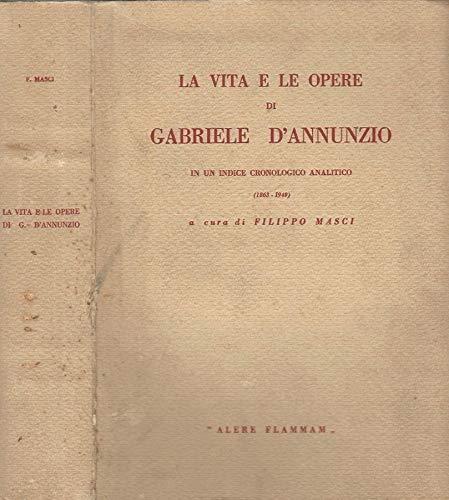 La vita e le opere di Gabriele D'Annunzio.. In un indice cronologico e analitico (1863-1949) - Filippo Masci - copertina
