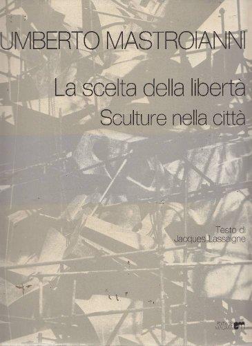 Umberto Mastroianni. La scelta della libertà. Sculture nella città - Umberto Mastroianni - copertina