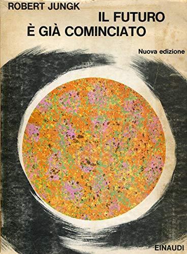Il Futuro E' Già Cominciato: - Robert Jungk - copertina