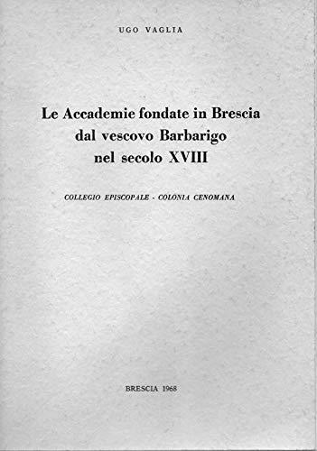 Le Accademie fondate in Brescia dal Vescovo Barbarigo nel secolo XVIII ( collegio episcopale colonia cenomana) - copertina