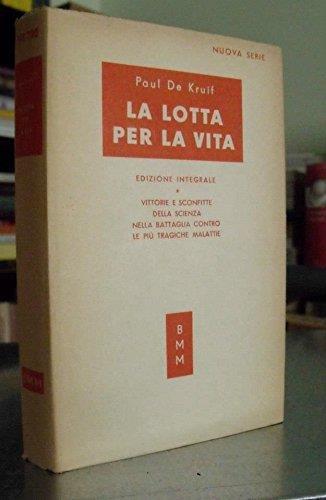 Paul De Kruif LA LOTTA PER LA VITA EDIZIONE INTEGRAL Mondadori 1a ediz BMM 1951 - Paul De Kruif - copertina