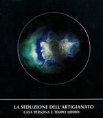Casa persona e tempo libero. La seduzione dell'artigianato. Catalogo esposizione alla Fiera di Roma 22 giugno - 20 luglio 1990
