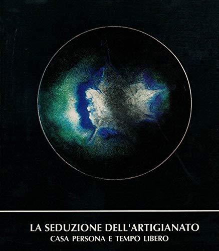Casa persona e tempo libero. La seduzione dell'artigianato. Catalogo esposizione alla Fiera di Roma 22 giugno - 20 luglio 1990