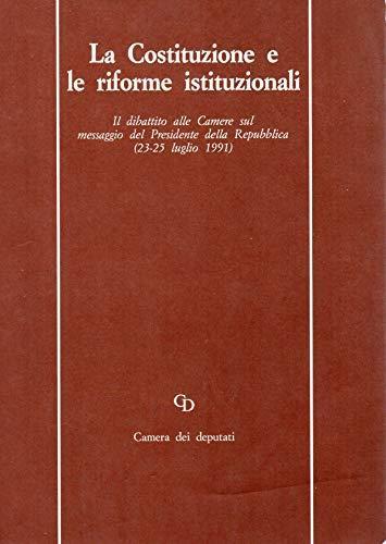 La costituzione e le riforme istituzionali - Il dibattito alle Camere sul messaggio del Presidente della Repubblica ( 23-25 luglio 1991 ) - copertina