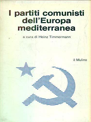 I partiti comunisti dell'Europa mediterranea - Heinz Timmermann - copertina