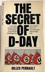 The Secret Of D-Day From The Secret Files Of German And Allied Intelligence