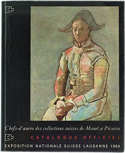 Chefs-D'Oeuvre Des Collections Suisses De Manet A Picasso. Catalogue Officiel. Exposition Nationale Suisse, Lausanne 1964 - Max Huggler - copertina