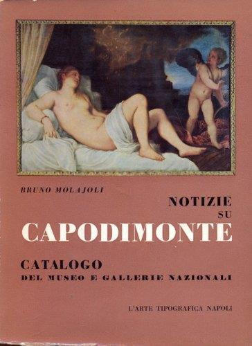 Notizie Su Capodimonte - Catalogo Del Museo e Galerie Nazionali - Bruno Molajoli - copertina