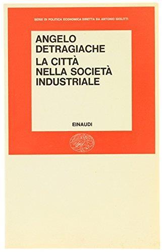 La CITTà NELLA SOCIETà INDUSTRIALE - Angelo Detragiache - copertina
