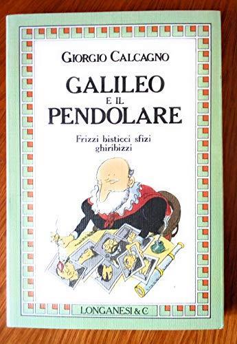 Galileo e il pendolare. Frizzi, bisticci, sfizi, ghiribizzi - Giorgio Calcagno - copertina