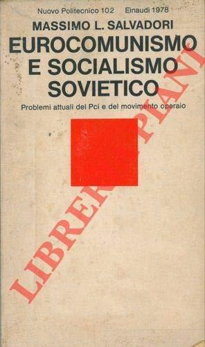 Eurocomunismo e socialismo sovietico. Problemi attuali del Pci e movimento operaio - Massimo L. Salvadori - copertina