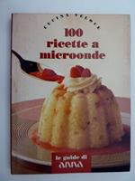 Cucina Veloce - 100 RICETTE A MICROONDE. Le guide di ANNA