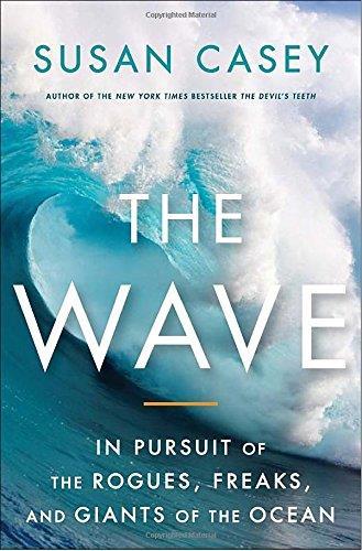 The Wave: In Pursuit of the Rogues, Freaks, and Giants of the Ocean - Susan Casey - copertina