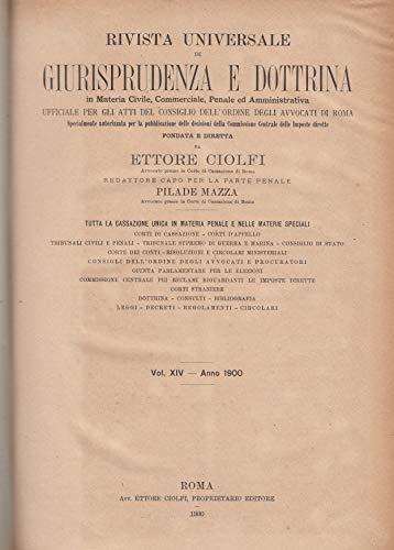 Rivista universale di giurisprudenza e dottrina In materia civile, commerciale, penale ed amministrativa.Vol.XIV- Anno 1900
