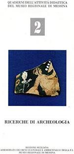 Ricerche di Archeologia ( quaderni dell'attività didattica del Museo Regionale di Messina n. 2 )
