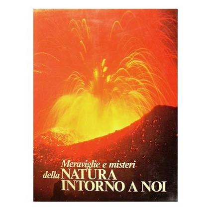 Meraviglie e misteri della natura intorno a noi - copertina