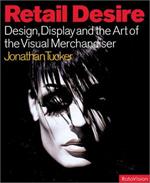 Retail Desire: Design Display and Visual Merchandising