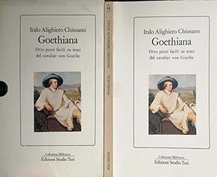 Goethiana. Otto Pezzi Facili Su Temi Del Cavalier Von Goethe - Italo A. Chiusano - copertina