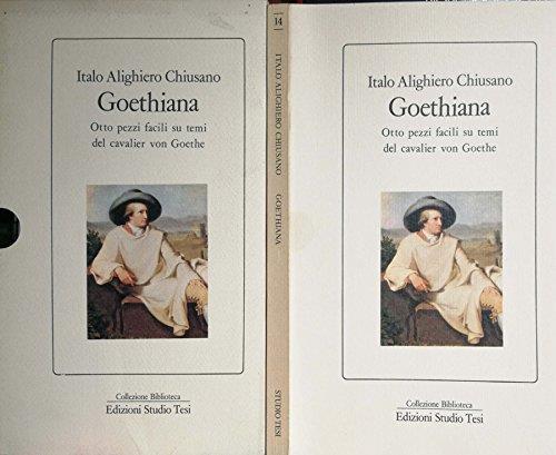 Goethiana. Otto Pezzi Facili Su Temi Del Cavalier Von Goethe - Italo A. Chiusano - copertina