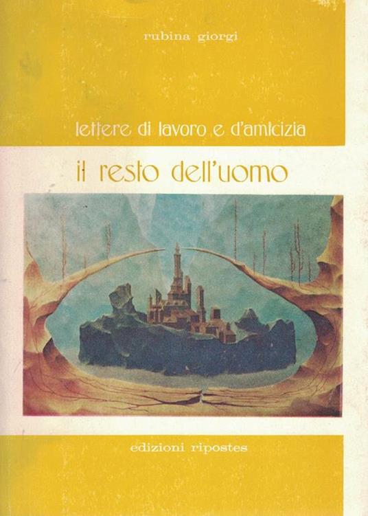 Il resto dell’uomo lettere di lavoro e d’amicizia - Rubina Giorgi - copertina