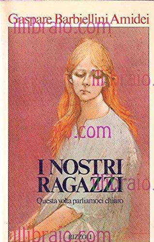 I nostri ragazzi. Questa volta parliamoci chiaro - Gaspare Barbiellini Amidei - copertina