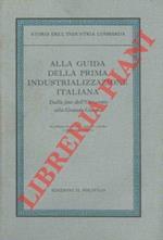 Alla guida della prima industrializzazione italiana. Dalla fine dell'Ottocento alla Grande Guerra